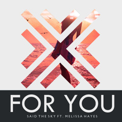 Said The Sky Ft. Melissa Hayes - For You (Original Mix)