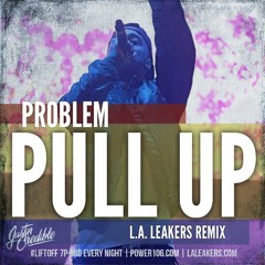 Problem - "Pull Up " [L.A. Leakers Remix]