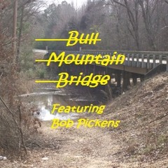 Bull Mountain Bridge (Lyrics by Tony Harris)- Music/Vocal by Bob Pickens Original 2012