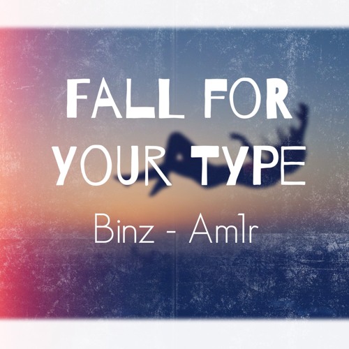 [Binz-Am1r] Fall for your type