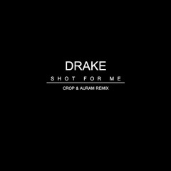 Drake - Shot for me (Crop & Auram Remix)