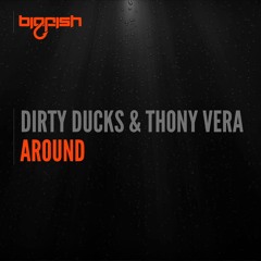 Dirty Ducks & Thony Vera - Around [OUT NOW]
