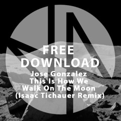 Free Download: Jose Gonzalez - This Is How We Walk On The Moon (Isaac Tichauer Remix)