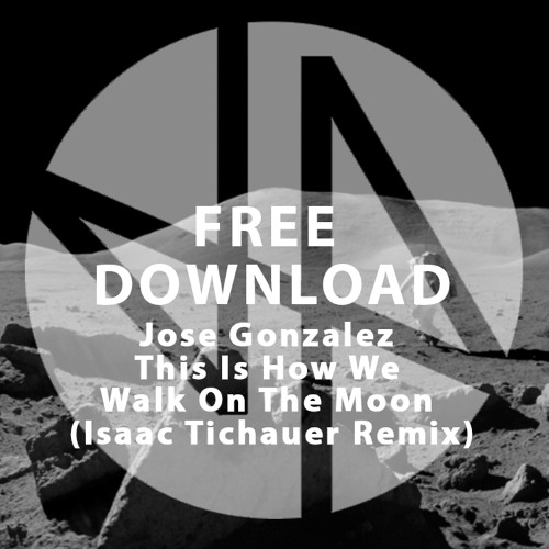 Free Download: Jose Gonzalez - This Is How We Walk On The Moon (Isaac Tichauer Remix)