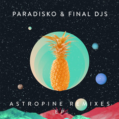 Paradisko & Final DJS - Astropine (Thousand Fingers Remix)