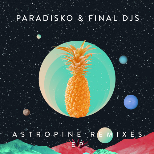 Paradisko & Final DJS - Astropine (Thousand Fingers Remix)