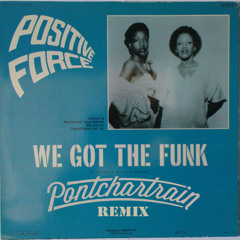 Positive Force - We Got The Funk (Pontchartrain Edit) - Free DL