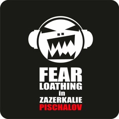 Pischalov - Fear Loathing in ZAZERKALIE