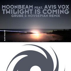 Moonbeam feat. Avis Vox - Twilight is Coming (Grube & Hovsepian Remix) [Available March 2015]