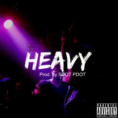 HEAVY (PROD. BY SDOT PDOT)