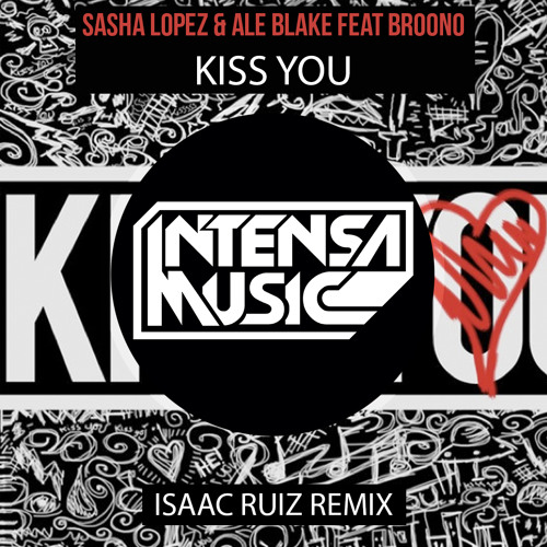 Sasha Lopez & Ale Blake feat Broono - Kiss You (Isaac Ruiz Remix)