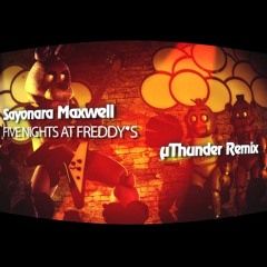 Sayonara Maxwell - Five Nights At Freddy's 2 Song (µThunder Remix)