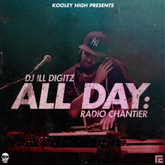 Kooley High Presents... All Day: Radio Chantier (Mixed By DJ Ill Digitz)