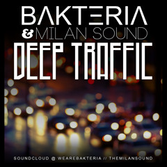 Bakteria x Milan Sound - Deep Traffic (Original Mix) **Free Download**