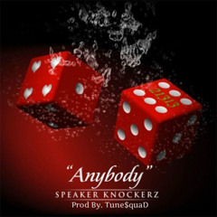 Speaker Knockerz - Anybody (remix) [Prod. By Tune$quaD]