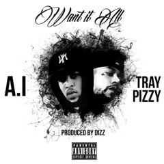 Want It All Feat. TRAY PIZZY ( Prod. By Dizz )