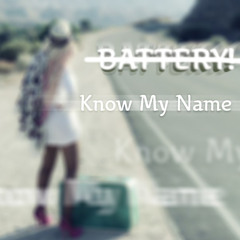 Battery! - Know My Name (preview)