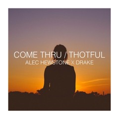 come thru / thotful X drake