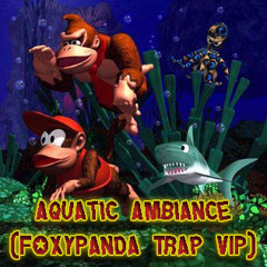 Donkey Kong - Aquatic Ambience (FoxyPanda Trap VIP)