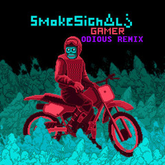 GAMER - Smoke Signals (ODIOUS REMIX)