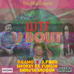 #YenMob- WTFUBOUT - P.Gamo x J.Free x SDY x $.$.