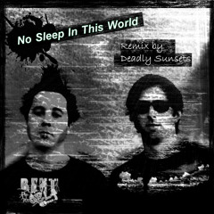 No Sleep In This World (Deadly Sunsets Remix)