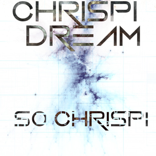Chrispi Dream - SO CHRISPI (OUT 3/30)