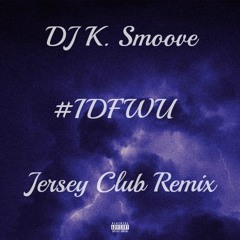@DJ K. Smoove - #IDFWU