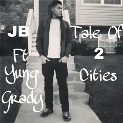 JB ft YungGrady - Tale Of 2 Cities