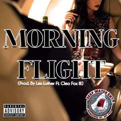 Morning Flight (Prod. by Lex Luther Ft. Cleo Fox III)