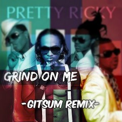 Pretty Ricky-Grind On Me (Gitsum Weird Remix)