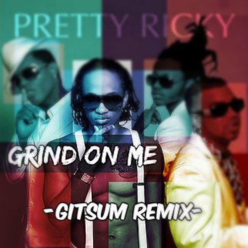 Pretty Ricky-Grind On Me (Gitsum Weird Remix)