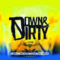 Down & Dirty - I Will Never Lose My Way