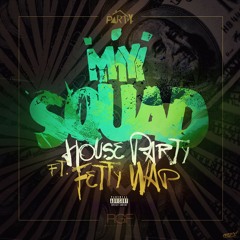 House Party X Fetty Wap #MySquad (Prod. By Peoples)