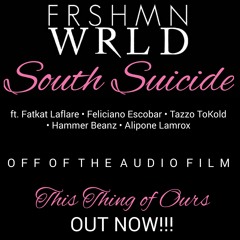 FRSHMN WRLD - South Suicide ft. Fatkat, Feliciano, Tazzo, Hammer Beanz & Ali Pone