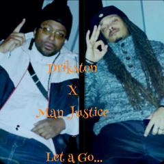 Drikston x ManJustice - Let a Go (prod by Justice)