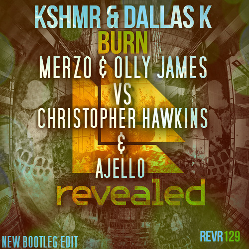 KSHMR & DallasK - Burn (Merzo & Olly James Vs Christopher Hawkins & Caracilio & Ajello )