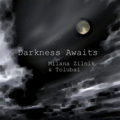 Darkness Awaits  -  Milana Zilnik & Tolubai