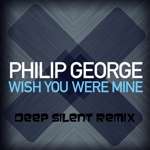 Philip George - Wish You Were Mine (Deep Silent Remix)