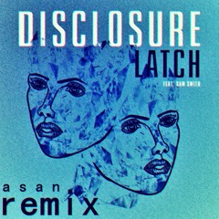 Disclosure - Latch (feat. Sam Smith) (ASAN Remix)