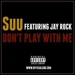Suu - Don't Play With Me (ft. Jay Rock) (Prod. by AzBeats)