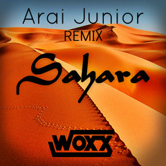 WOXX - Sahara (Arai Junior Remix)[FREE DOWNLOAD]
