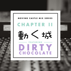 Moving Castle Mix Series: Chapter 2 Ft. Dirty Chocolate [Live @ UHALL DC]