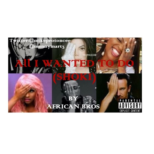 Protoncee x Manny(African Bros) - All I Wanted To Do(Shoki)