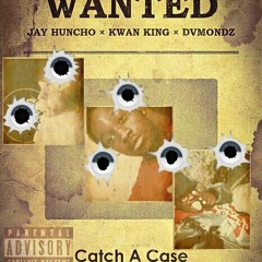 Jay Huncho X  Kwan King X Dvmondz - Catch a Case