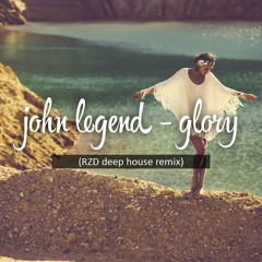 John Legend - Glory [ RZD Deep House Remix ]