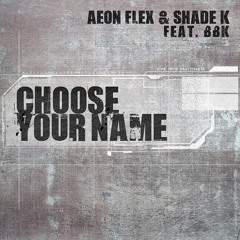 Aeon Flex Vs. Shade K- Choose Your Name Feat. BBK **OUT NOW ON BOMBEATZ MUSIC **