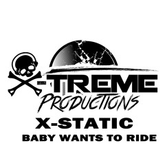 X - Static - Baby Wants To Ride