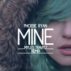 Phoebe Ryan - Mine (Myles Travitz Remix)