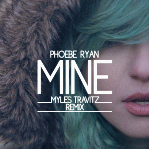 Stream Phoebe Ryan - Mine (Myles Travitz Remix) by Myles Travitz | Listen  online for free on SoundCloud